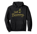 Still Becoming Self Growth Daily Hoodie - Novelty Apparel for Adults - T-Shirt, Sweatshirt, Hoodie