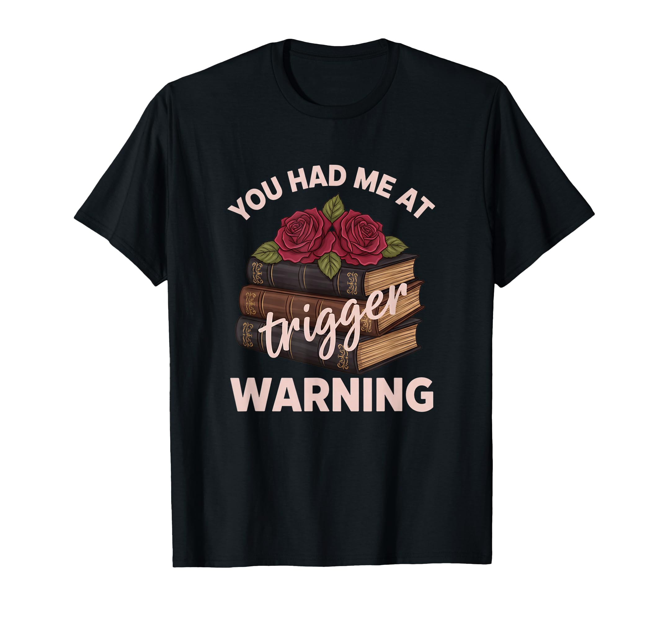 You Had Me Trigger Warning Literary Book T-Shirt - Novelty Apparel Unisex - T-Shirt, Sweatshirt, Hoodie