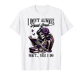 Smut Reader Spicy Book Romance I Dont T-Shirt - Streetwear Style Unisex - T-Shirt, Sweatshirt, Hoodie
