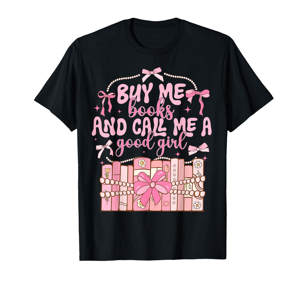 Buy Me Books And Call Me Good Coquette T-Shirt - Custom Art Print Unisex - T-Shirt, Sweatshirt, Hoodie