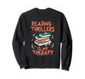 Reading Thrillers Is My Therapy Sweatshirt - Casual Everyday Wear Unisex - T-Shirt, Sweatshirt, Hoodie