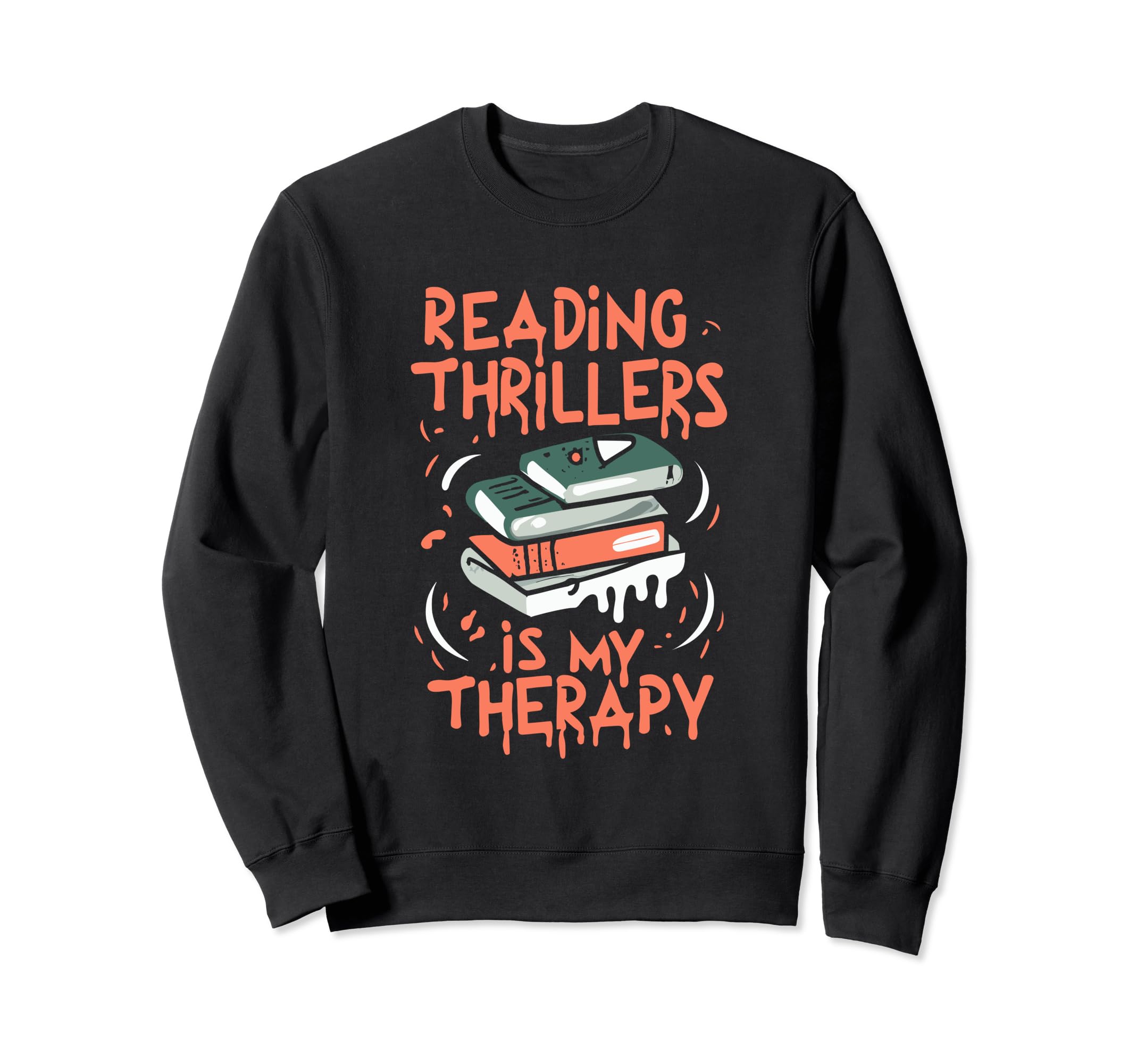 Reading Thrillers Is My Therapy Sweatshirt - Casual Everyday Wear Unisex - T-Shirt, Sweatshirt, Hoodie