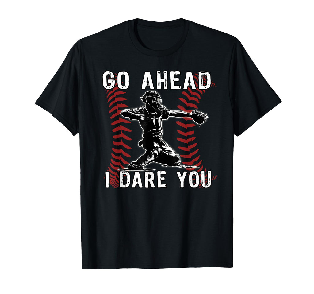 Baseball Catcher Go Ahead I Dare You T-Shirt - Streetwear Style Men Women - T-Shirt, Sweatshirt, Hoodie