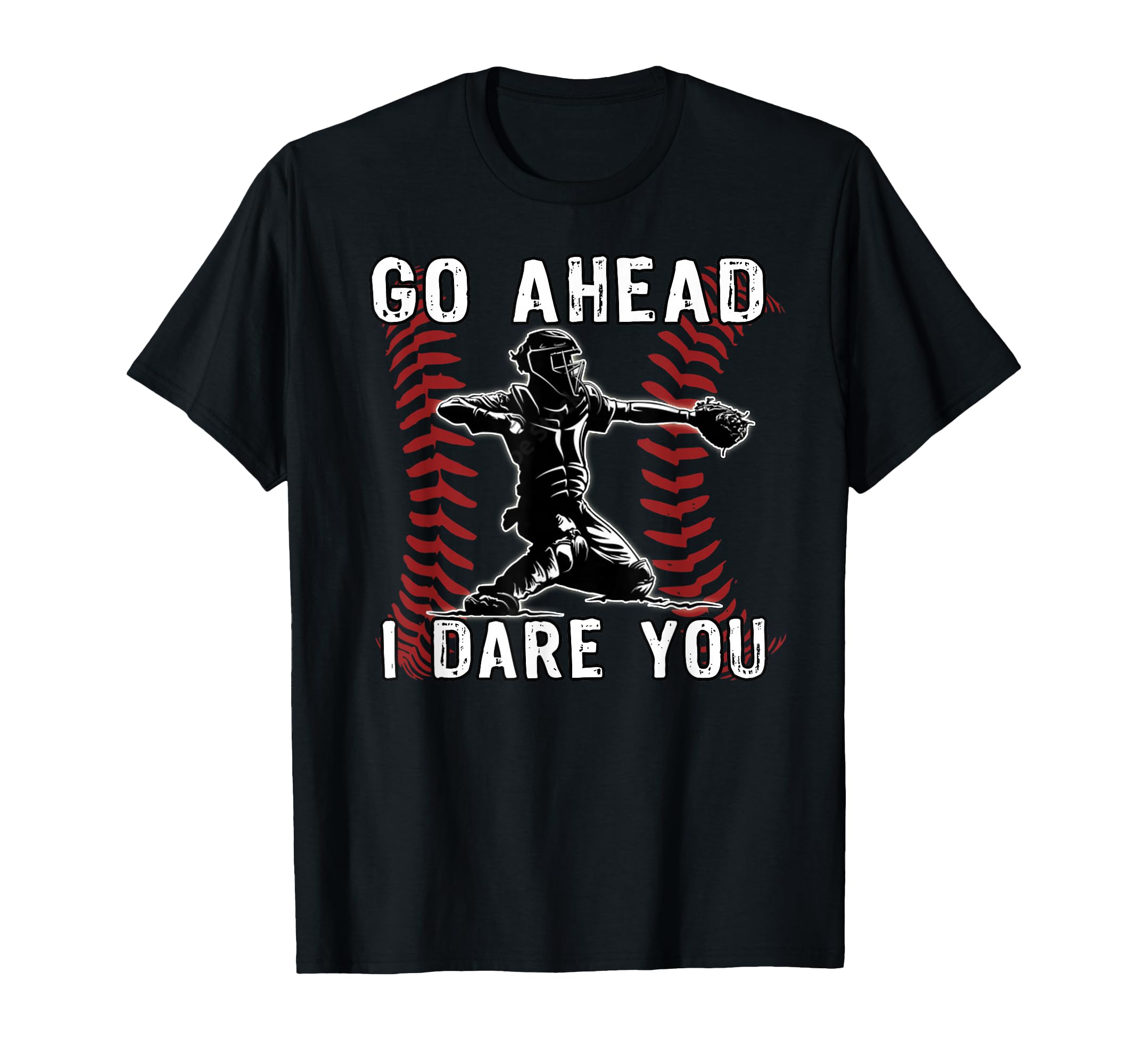 Baseball Catcher Go Ahead I Dare You T-Shirt - Streetwear Style Men Women - T-Shirt, Sweatshirt, Hoodie