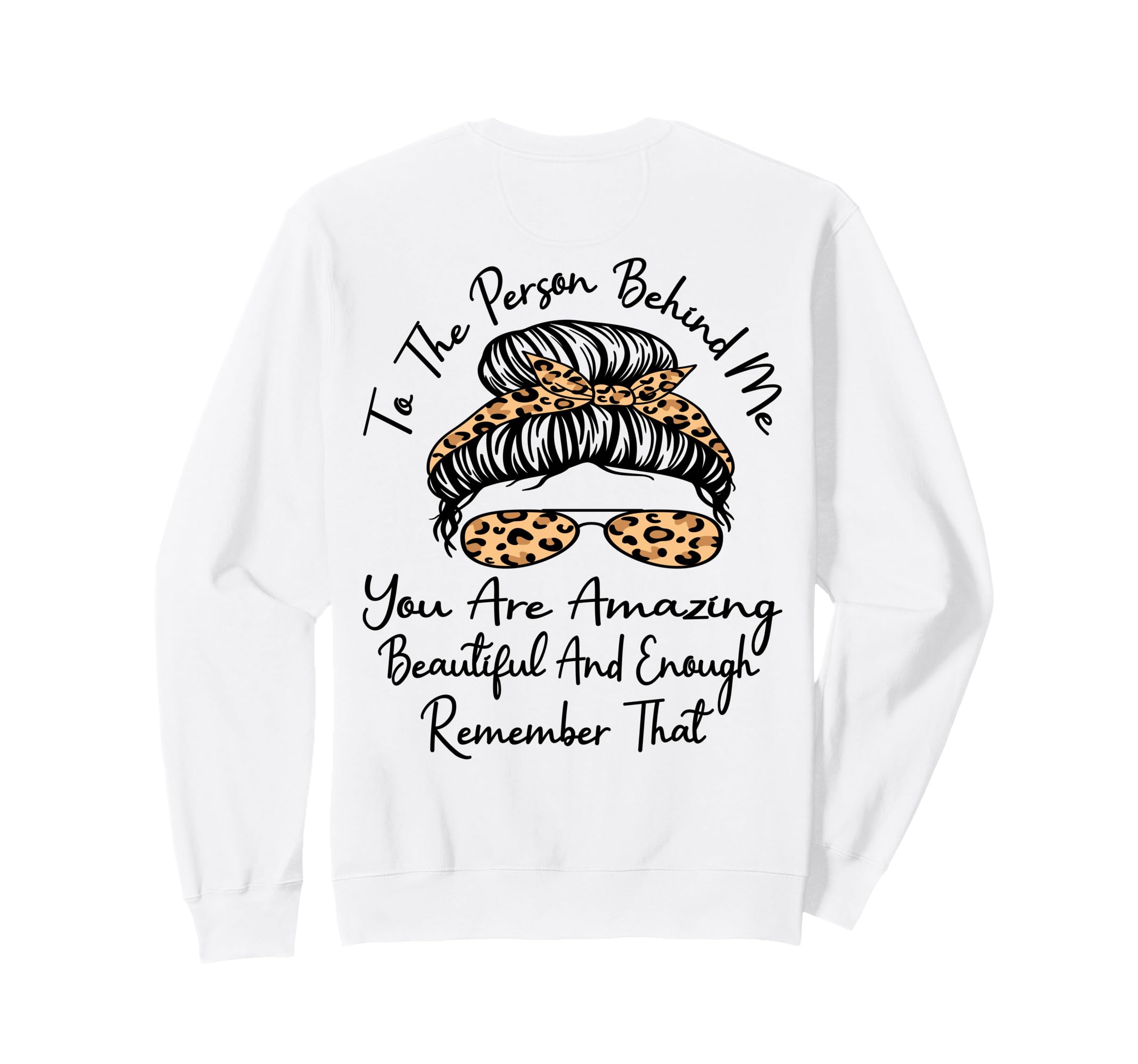 To Person Behind Me You Are Amazing Sweatshirt - Trendy Graphic for Adults - T-Shirt, Sweatshirt, Hoodie
