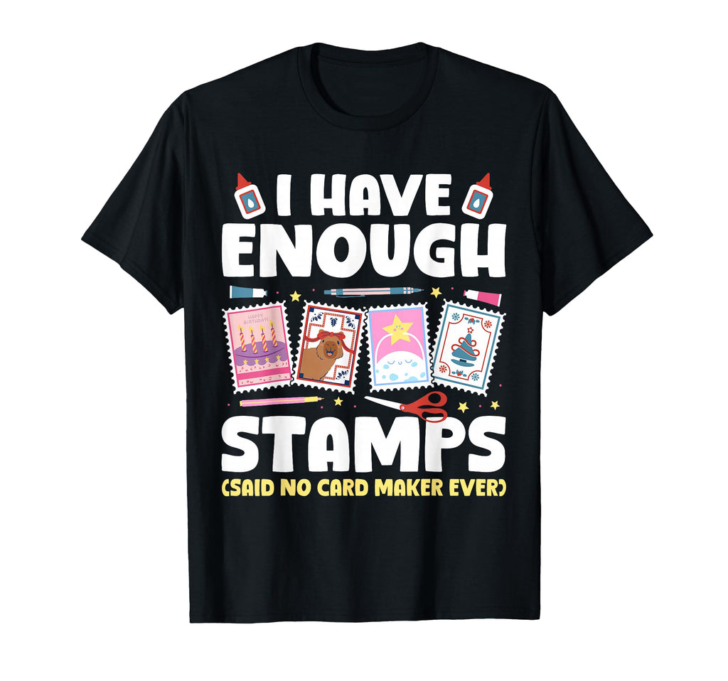 I Have Enough Card Making Papercrafting T-Shirt - Custom Art Print Unisex - T-Shirt, Sweatshirt, Hoodie