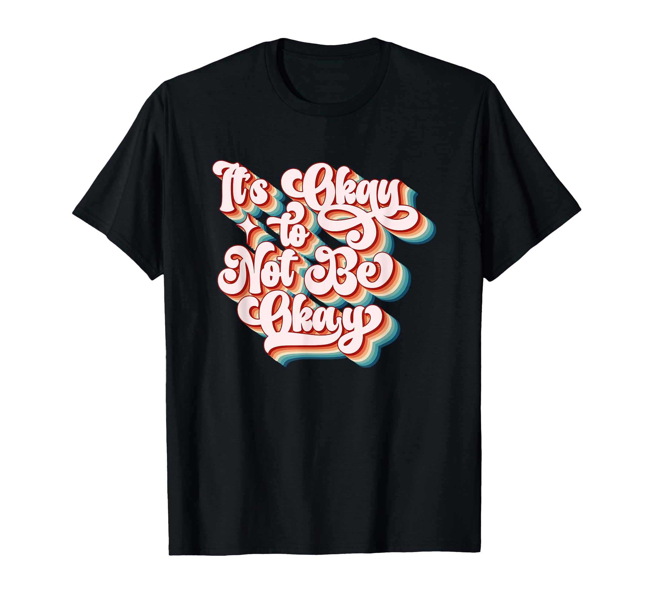 Its Okay To Not Be Okay Positive T-Shirt - Novelty Apparel Men Women - T-Shirt, Sweatshirt, Hoodie