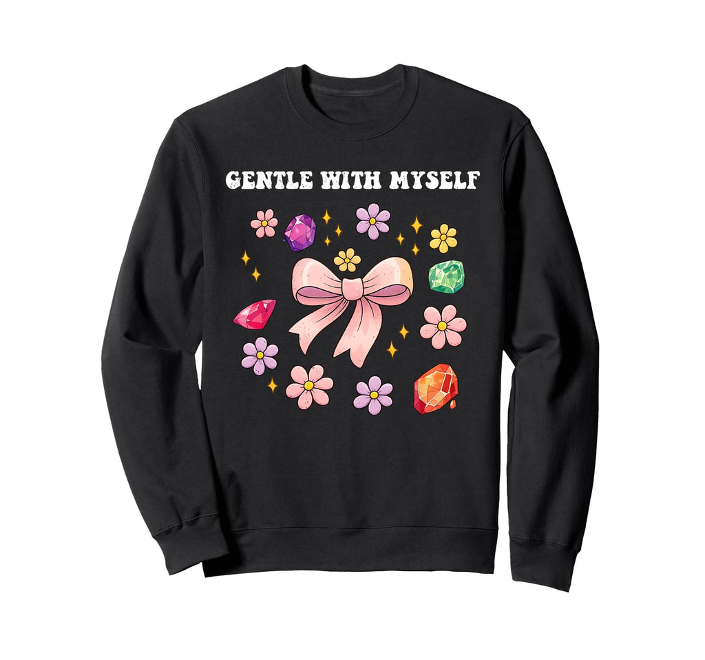 Self Care Gentle Myself Love Sweatshirt - Streetwear Style for Adults - T-Shirt, Sweatshirt, Hoodie
