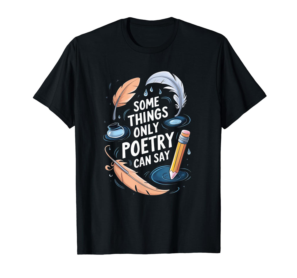Some Things Only Poetry Can Say Poet T-Shirt - Custom Art Print Men Women - T-Shirt, Sweatshirt, Hoodie