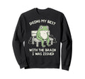 Funny Doing My Best Brain I Was Sweatshirt - Streetwear Style Unisex - T-Shirt, Sweatshirt, Hoodie