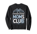 Overstimulated Moms Club Coquette Sweatshirt - Trendy Graphic Men Women - T-Shirt, Sweatshirt, Hoodie