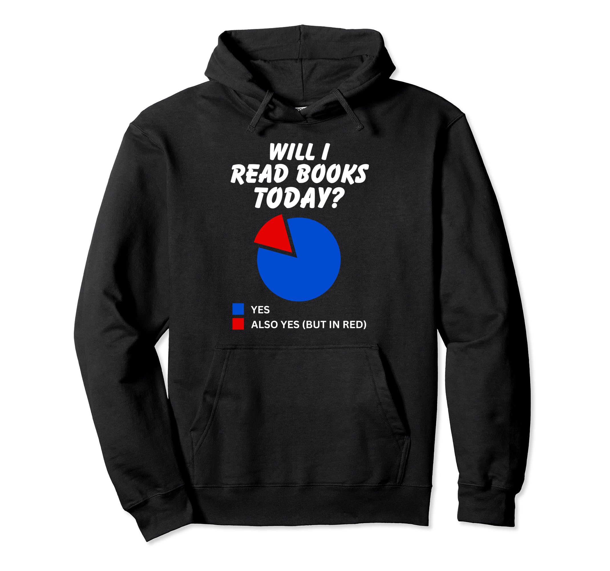 Will I Read Books Today Yes Hoodie - Casual Everyday Wear Men Women - T-Shirt, Sweatshirt, Hoodie