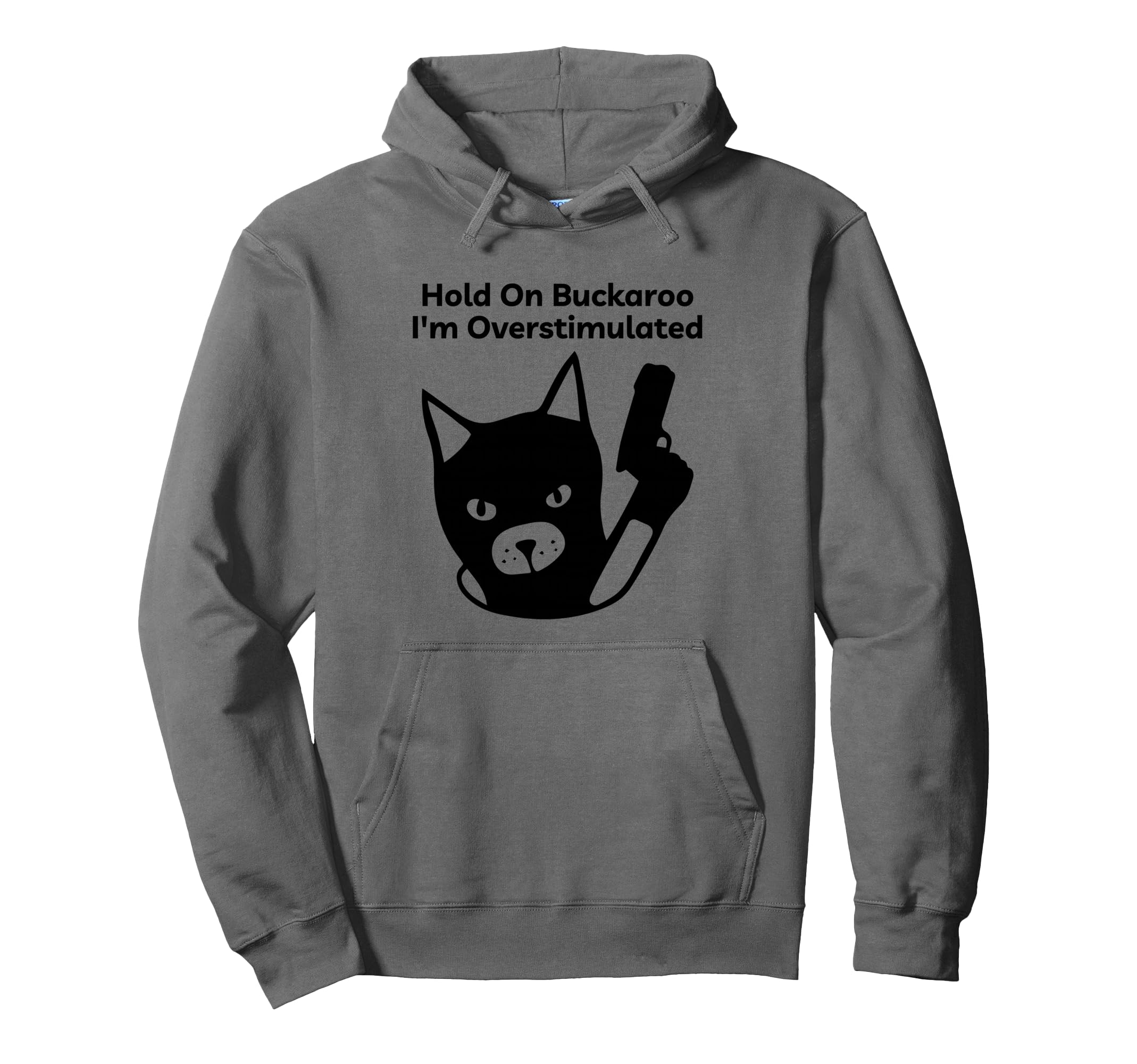 Hold Buckaroo Im Overstimulated Hoodie - Fun Novelty Design for Adults - T-Shirt, Sweatshirt, Hoodie