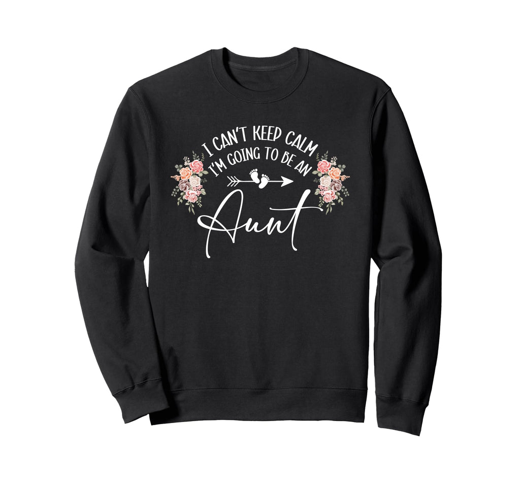I Cant Keep Calm Im Going To Be Sweatshirt - Novelty Apparel Men Women - T-Shirt, Sweatshirt, Hoodie