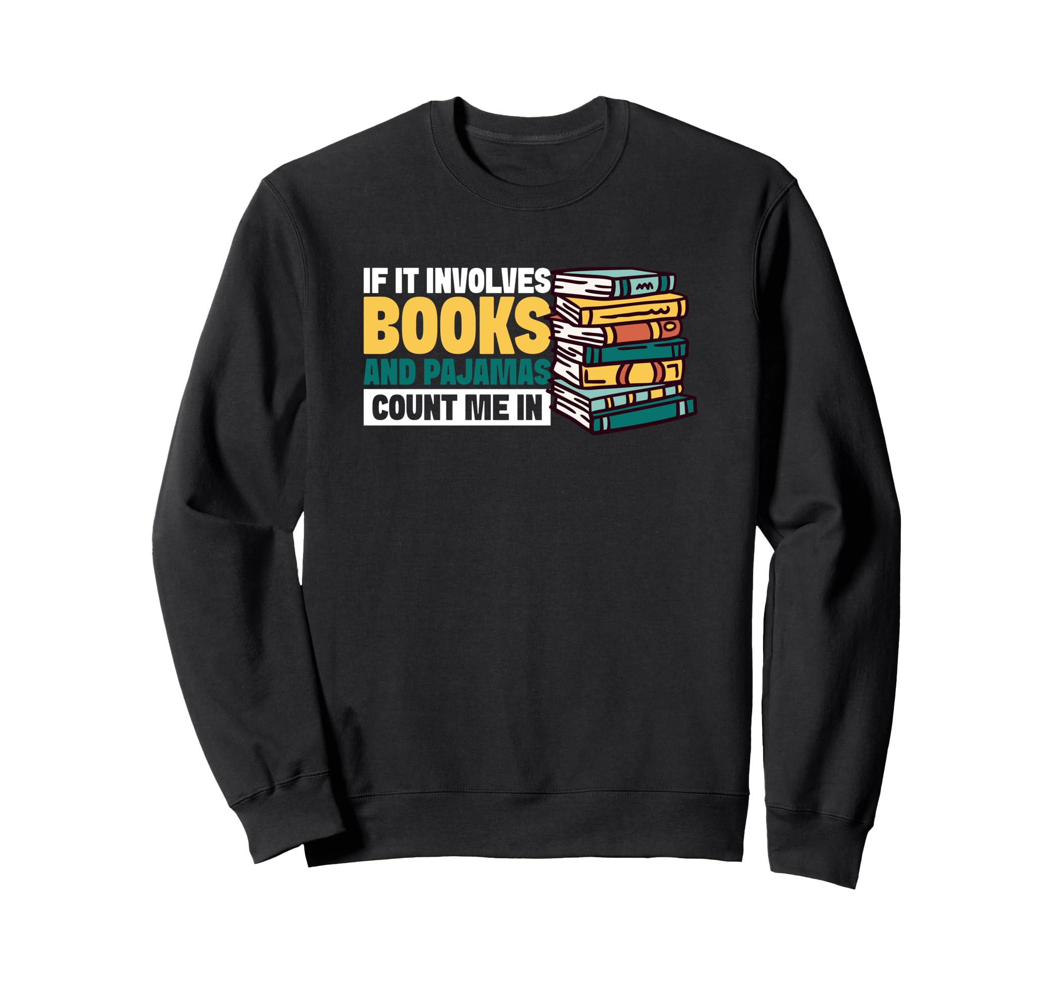 If It Involves Books And Pajamas Sweatshirt - Streetwear Style Unisex - T-Shirt, Sweatshirt, Hoodie
