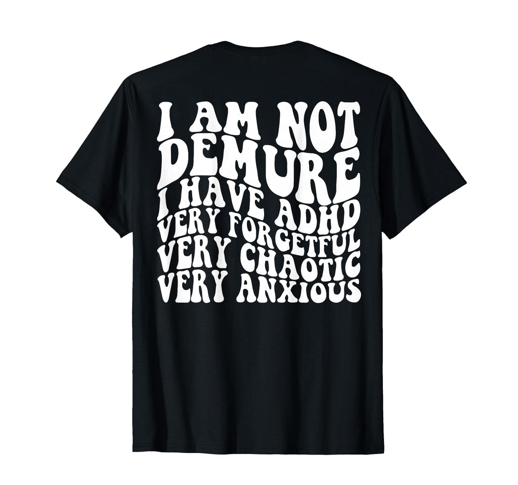 I Am Not Demure I Have Adhd Very T-Shirt - Fun Novelty Design for Adults - T-Shirt, Sweatshirt, Hoodie