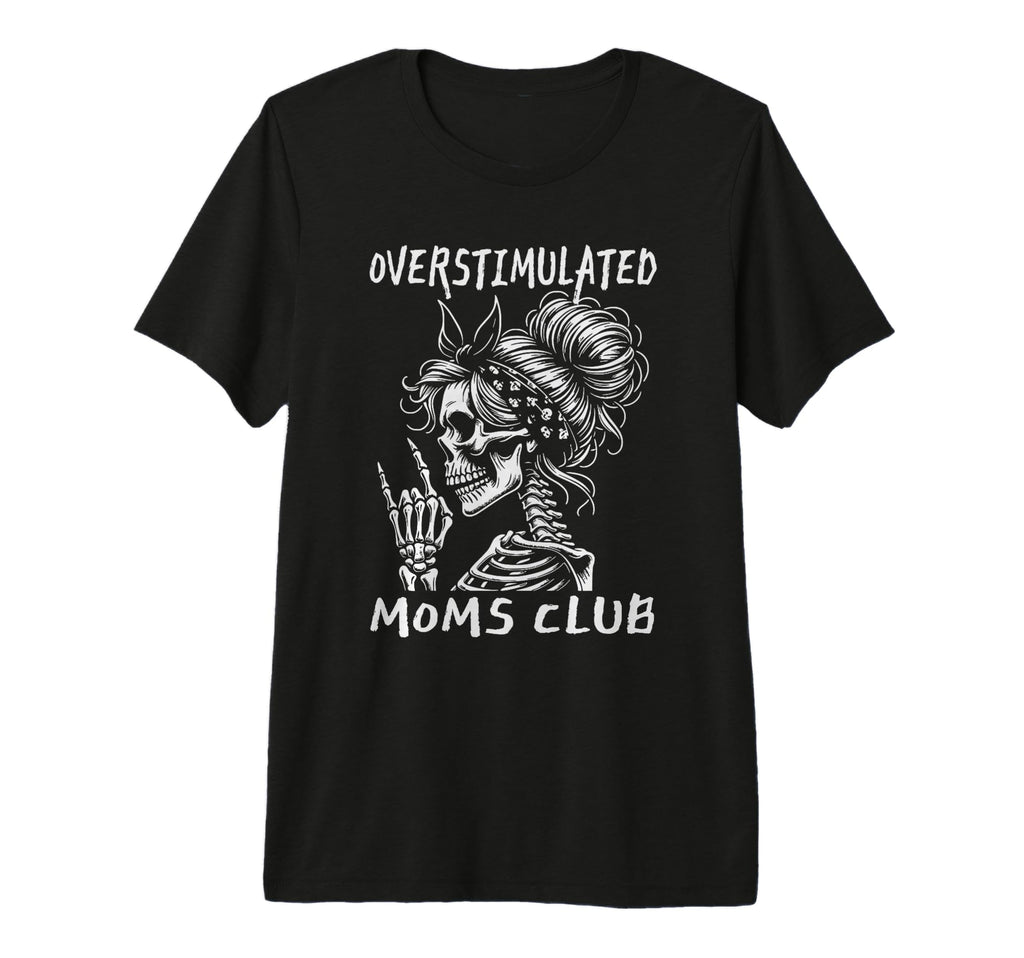 Overstimulated Moms Club Skeleton T-Shirt - Minimalist Print for Adults - T-Shirt, Sweatshirt, Hoodie