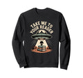Take Me To Your Reader Funny Ufo Sweatshirt - Aesthetic Graphic Unisex - T-Shirt, Sweatshirt, Hoodie