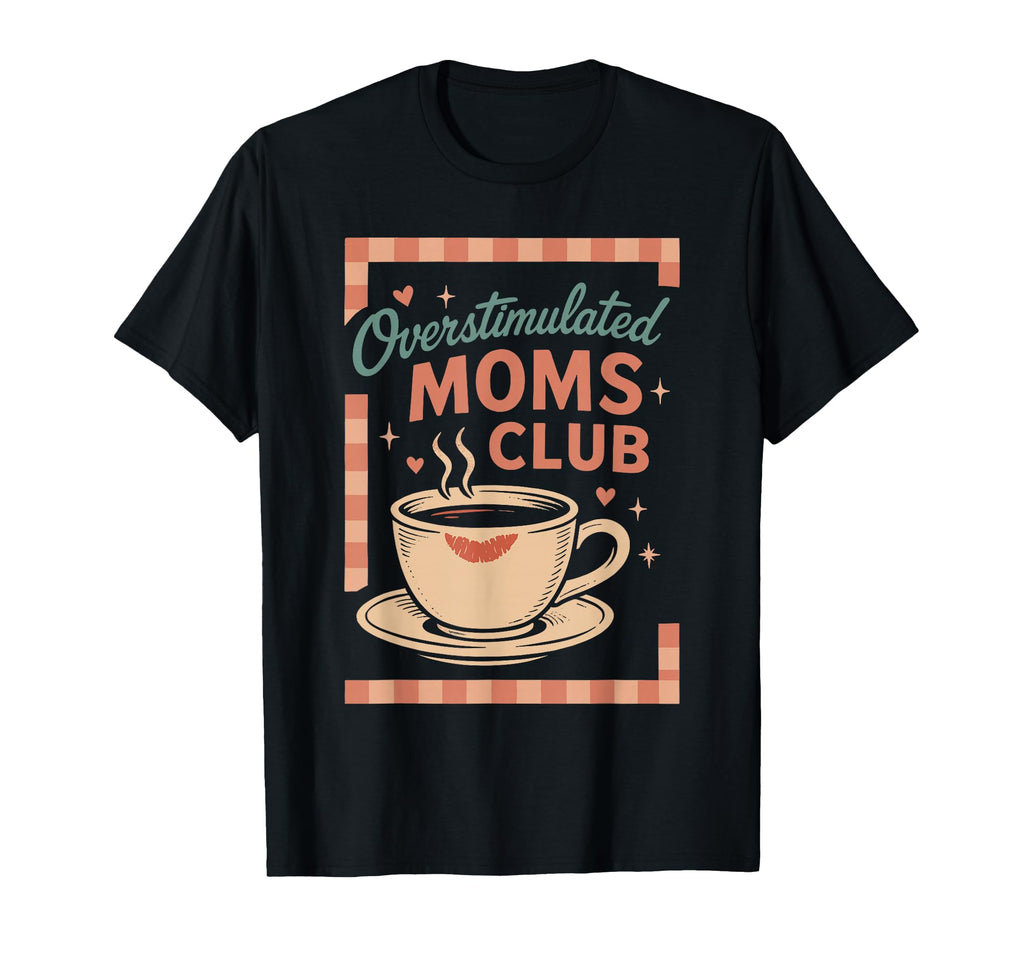 Overstimulated Moms Club Mothers Day T-Shirt - Streetwear Style for Adults - T-Shirt, Sweatshirt, Hoodie
