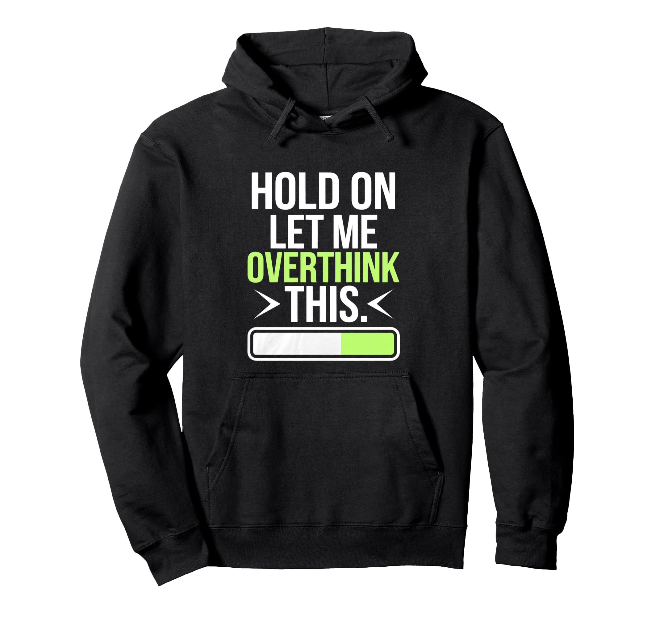 Hold Let Me Overthink Humorous Take Hoodie - Novelty Apparel Men Women - T-Shirt, Sweatshirt, Hoodie
