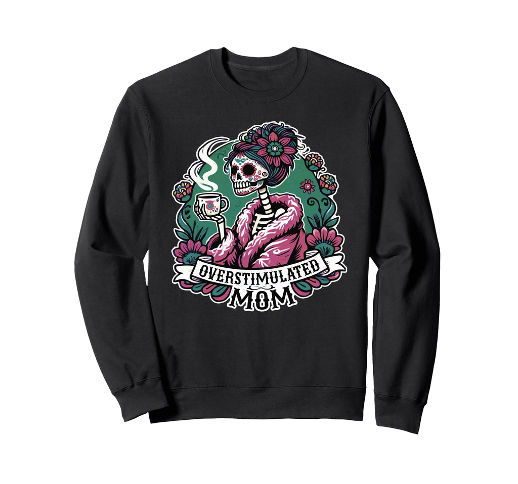 Coffee Obsessed Skeleton Mom Dia De Sweatshirt - Streetwear Style Unisex - T-Shirt, Sweatshirt, Hoodie