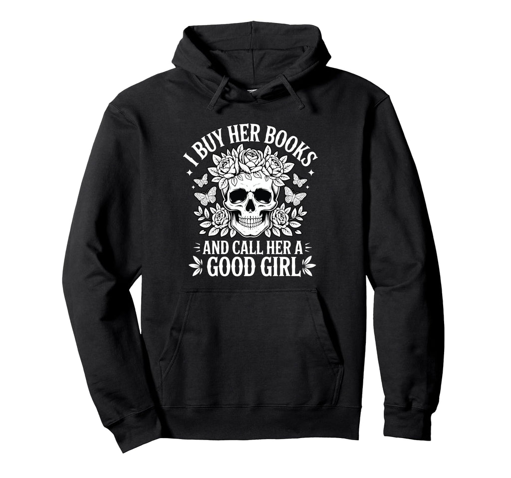 I Buy Her Books And Call Her Good Hoodie - Custom Art Print for Adults - T-Shirt, Sweatshirt, Hoodie