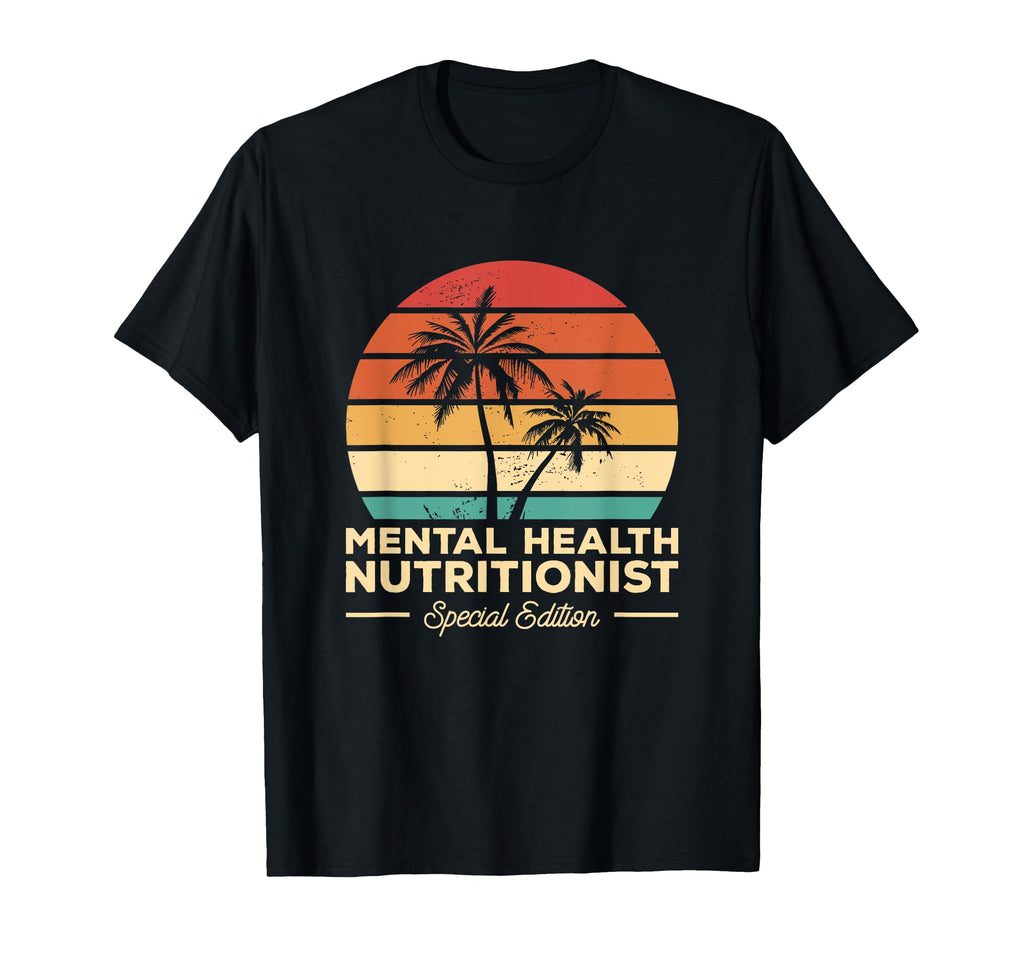 Nutrition Gift Mental Health Nutritionist T-Shirt - Streetwear Style Unisex - T-Shirt, Sweatshirt, Hoodie