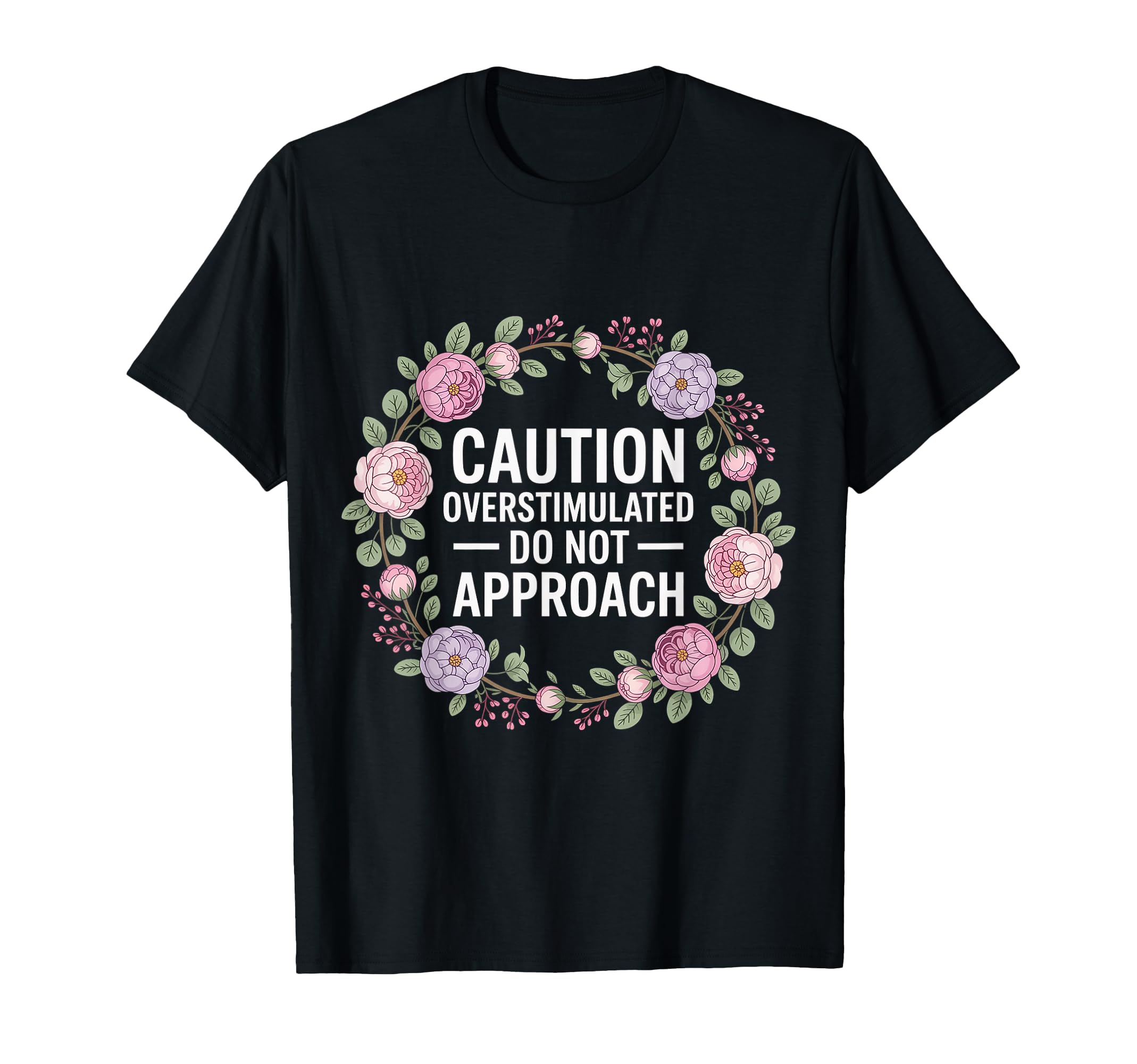 Caution Overstimulated Do Not Approach T-Shirt - Trendy Graphic Unisex - T-Shirt, Sweatshirt, Hoodie