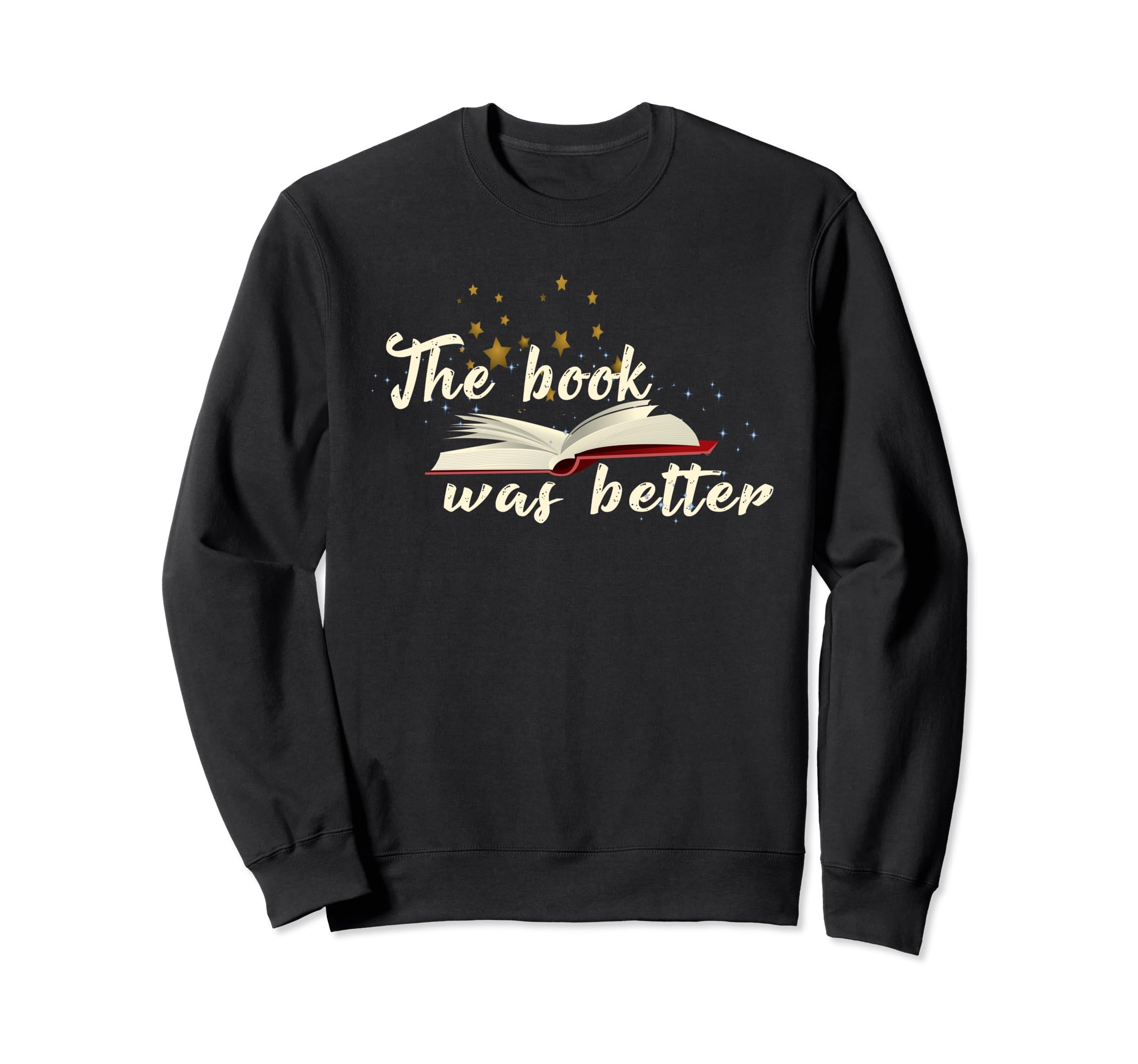 Book Was Better Great All Book Sweatshirt - Fun Novelty Design Men Women - T-Shirt, Sweatshirt, Hoodie