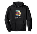 Get Lit Reading Book Hoodie - Graphic Print Men Women - T-Shirt, Sweatshirt, Hoodie