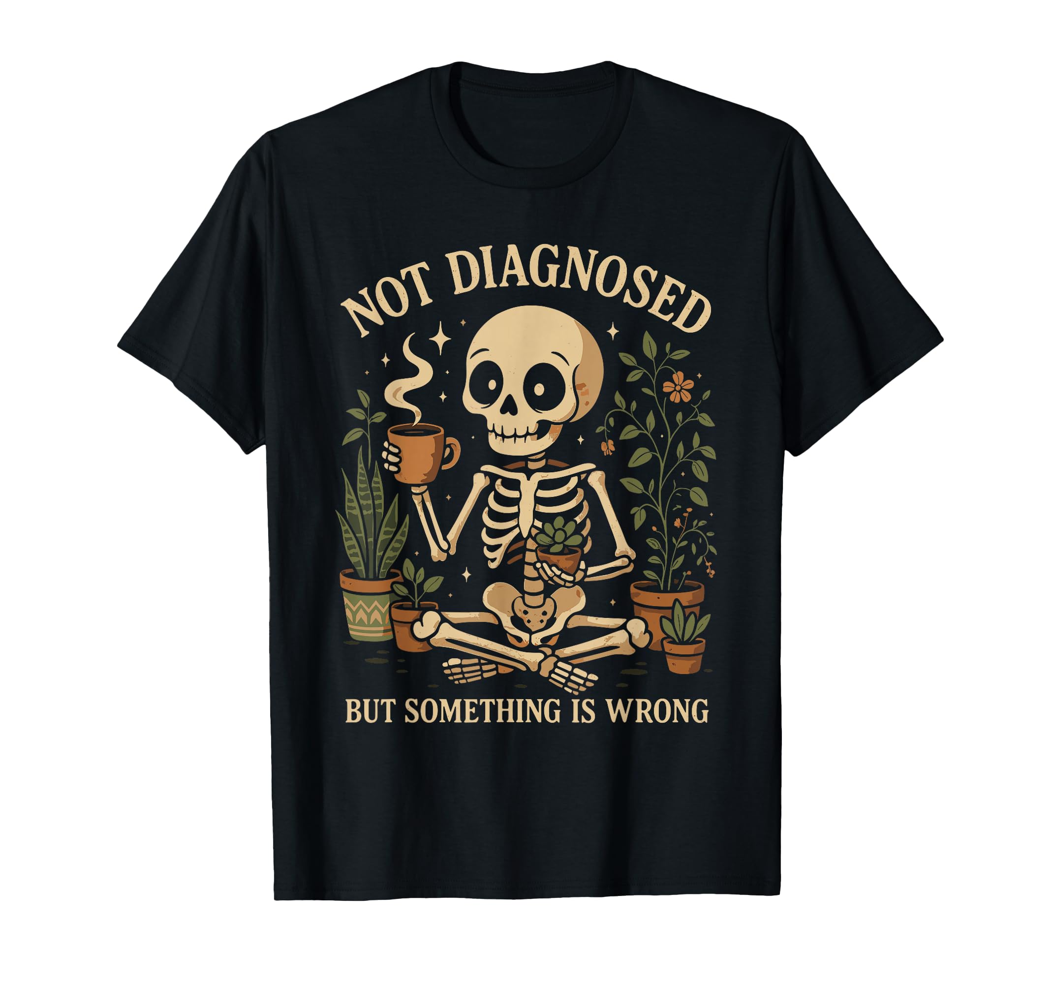 Not Diagnosed But Something Is Wrong T-Shirt - Trendy Graphic Unisex - T-Shirt, Sweatshirt, Hoodie