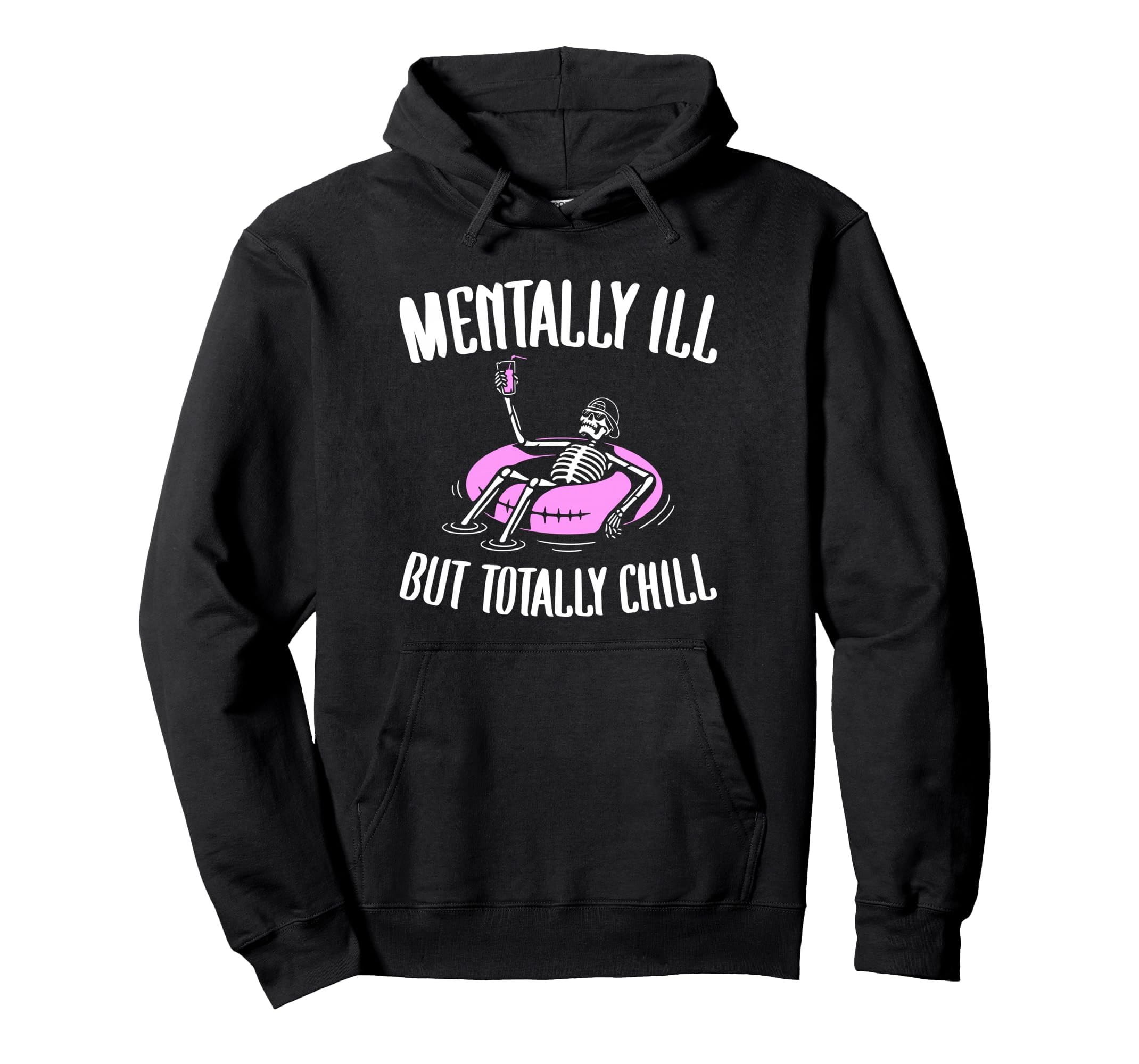 Mentally Ill But Totally Chill Funny Hoodie - Novelty Apparel Men Women - T-Shirt, Sweatshirt, Hoodie