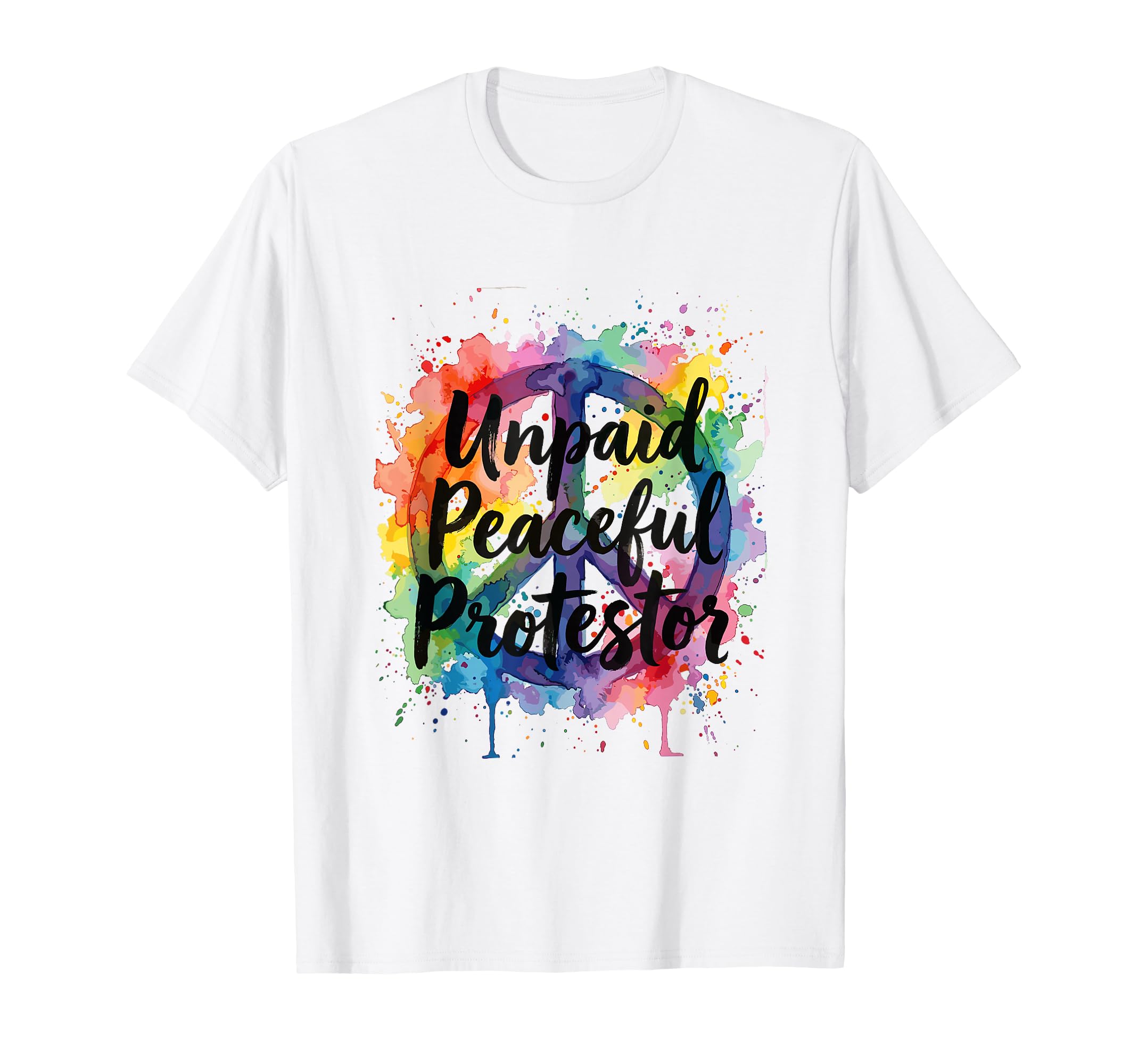 Unpaid Peaceful Protestor Peace T-Shirt - Casual Everyday Wear Men Women - T-Shirt, Sweatshirt, Hoodie