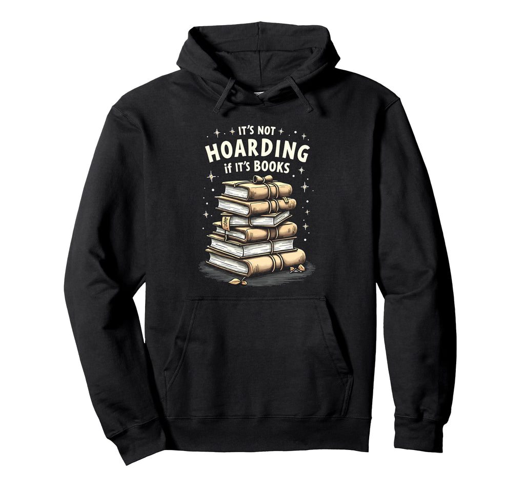 Its Not Hoarding If Its Books Book Hoodie - Fun Novelty Design Men Women - T-Shirt, Sweatshirt, Hoodie