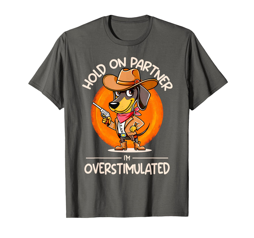 Hold Partner Im Overstimulated T-Shirt - Casual Everyday Wear for Adults - T-Shirt, Sweatshirt, Hoodie
