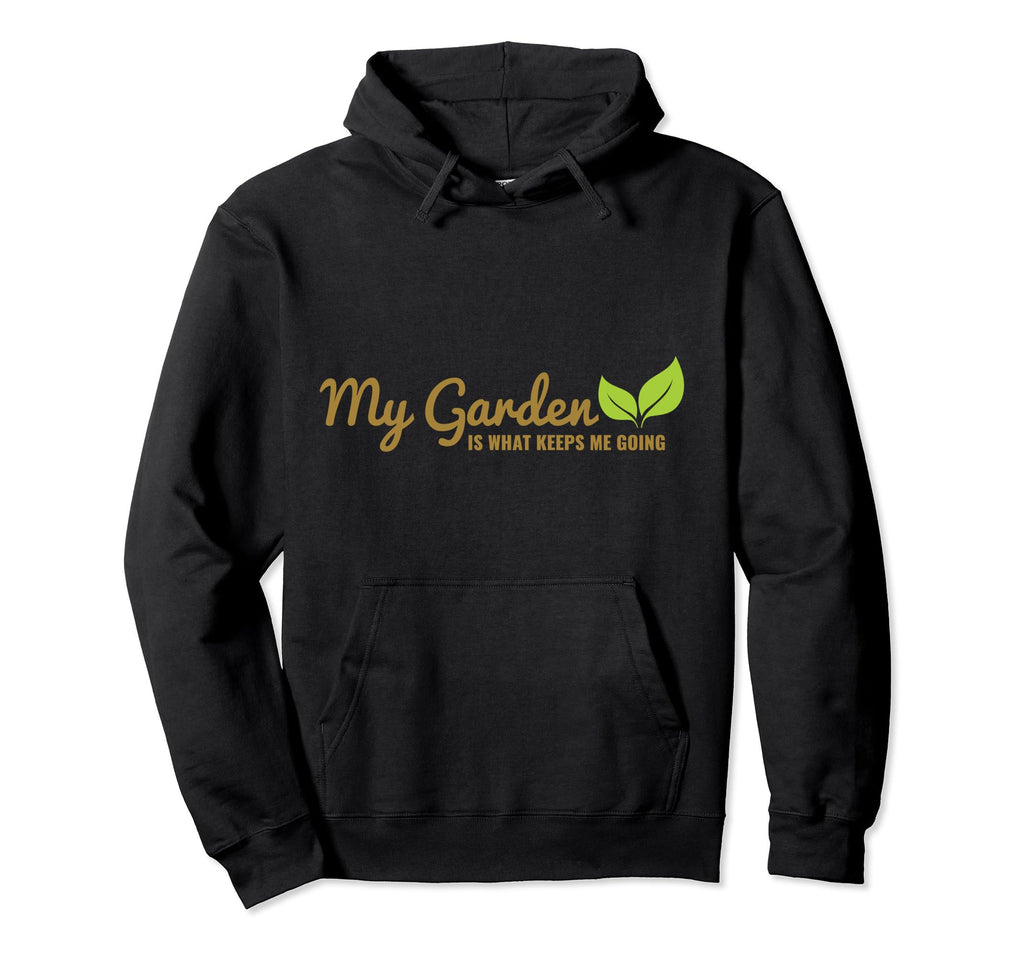 My Garden Is What Keeps Me Going Hoodie - Aesthetic Graphic for Adults - T-Shirt, Sweatshirt, Hoodie