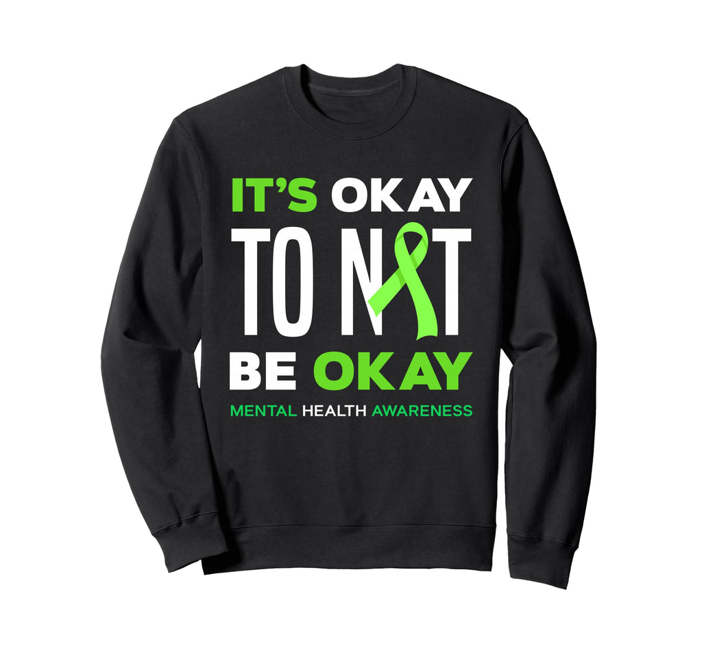 Its Ok To Not Be Ok Mental Sweatshirt - Casual Everyday Wear for Adults - T-Shirt, Sweatshirt, Hoodie