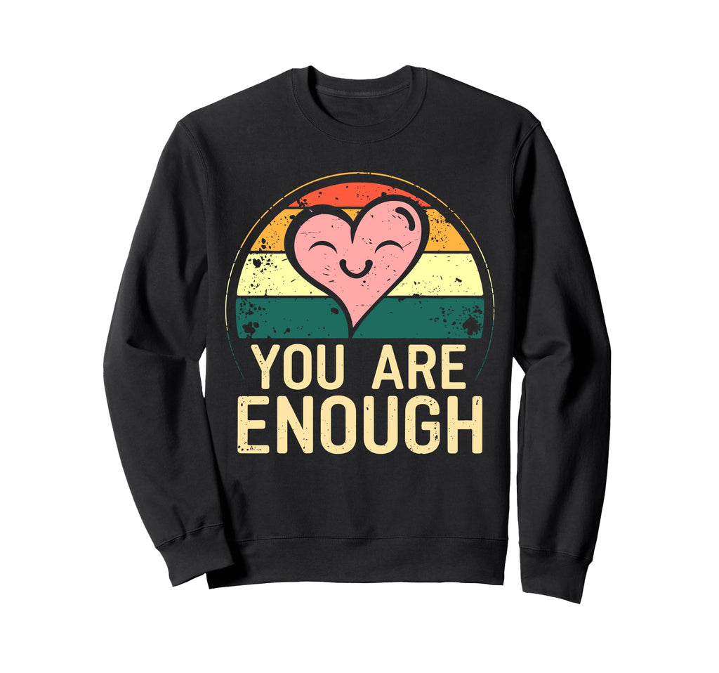 You Are Enough Positive Message Sweatshirt - Fun Novelty Design for Adults - T-Shirt, Sweatshirt, Hoodie