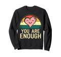 You Are Enough Positive Message Sweatshirt - Fun Novelty Design for Adults - T-Shirt, Sweatshirt, Hoodie