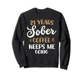 21 Years Sober Coffee Keeps Me Sweatshirt - Streetwear Style for Adults - T-Shirt, Sweatshirt, Hoodie