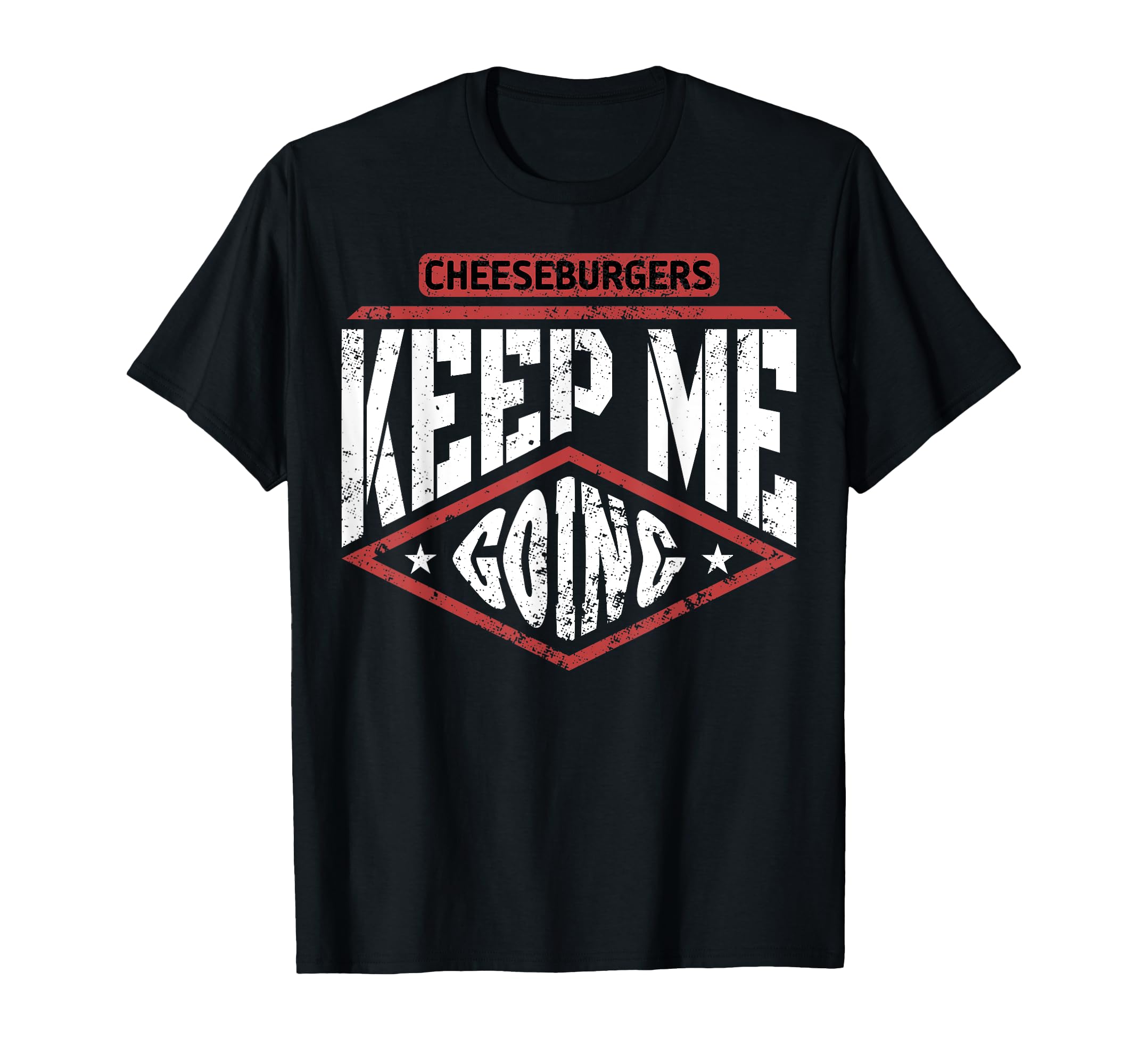 Cheeseburgers Keep Me Going Food T-Shirt - Novelty Apparel for Adults - T-Shirt, Sweatshirt, Hoodie