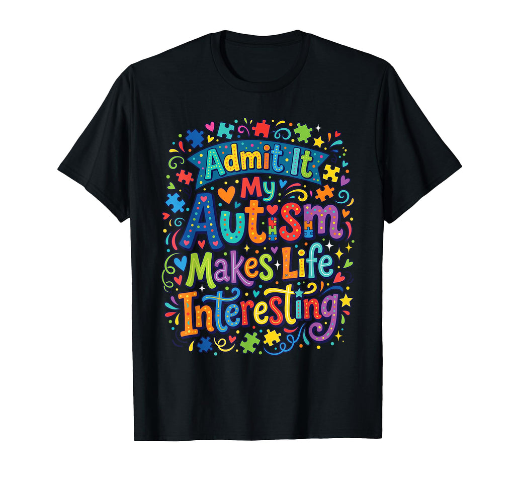 My Autism Makes Life Interesting T-Shirt - Graphic Print Men Women - T-Shirt, Sweatshirt, Hoodie