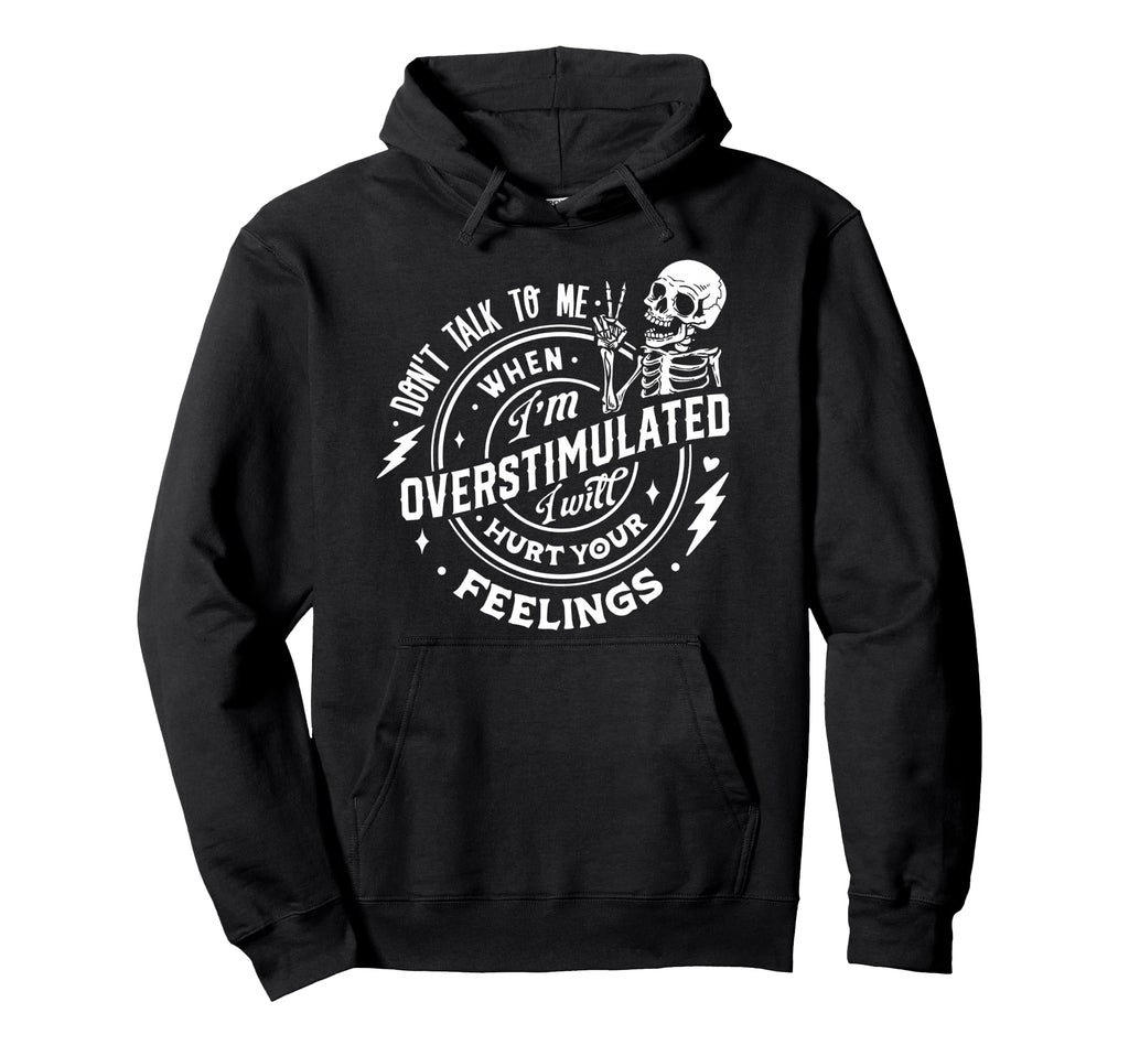 Dont Talk To Me When Im Overstimulated Hoodie - Novelty Apparel Men Women - T-Shirt, Sweatshirt, Hoodie