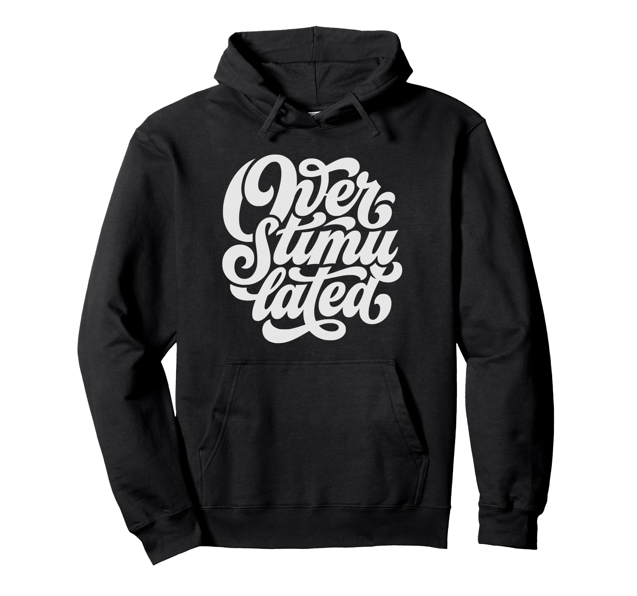 Overstimulated Font Hoodie - Unique Graphic Unisex - T-Shirt, Sweatshirt, Hoodie