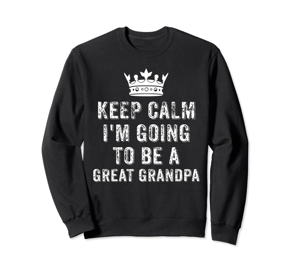 I Cant Keep Calm Im Going To Be Great Sweatshirt - Trendy Graphic Unisex - T-Shirt, Sweatshirt, Hoodie