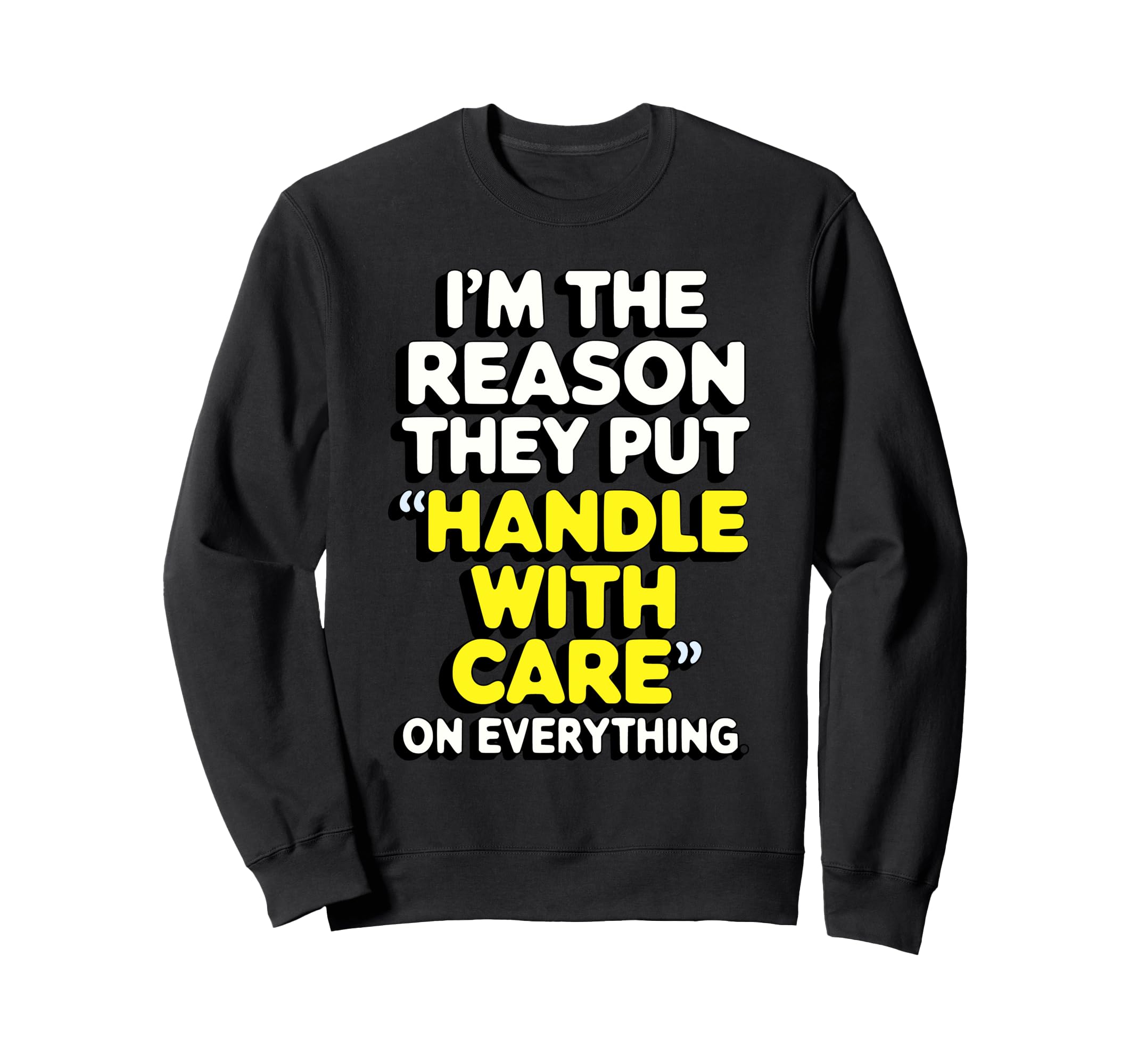 Im Reason They Put Handle Care Sweatshirt - Trendy Graphic for Adults - T-Shirt, Sweatshirt, Hoodie
