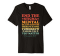 End Stigma Mental Health Matters T-Shirt - Custom Art Print for Adults - T-Shirt, Sweatshirt, Hoodie