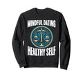 Mindful Dating Healthy Therapy Self Sweatshirt - Graphic Print Men Women - T-Shirt, Sweatshirt, Hoodie