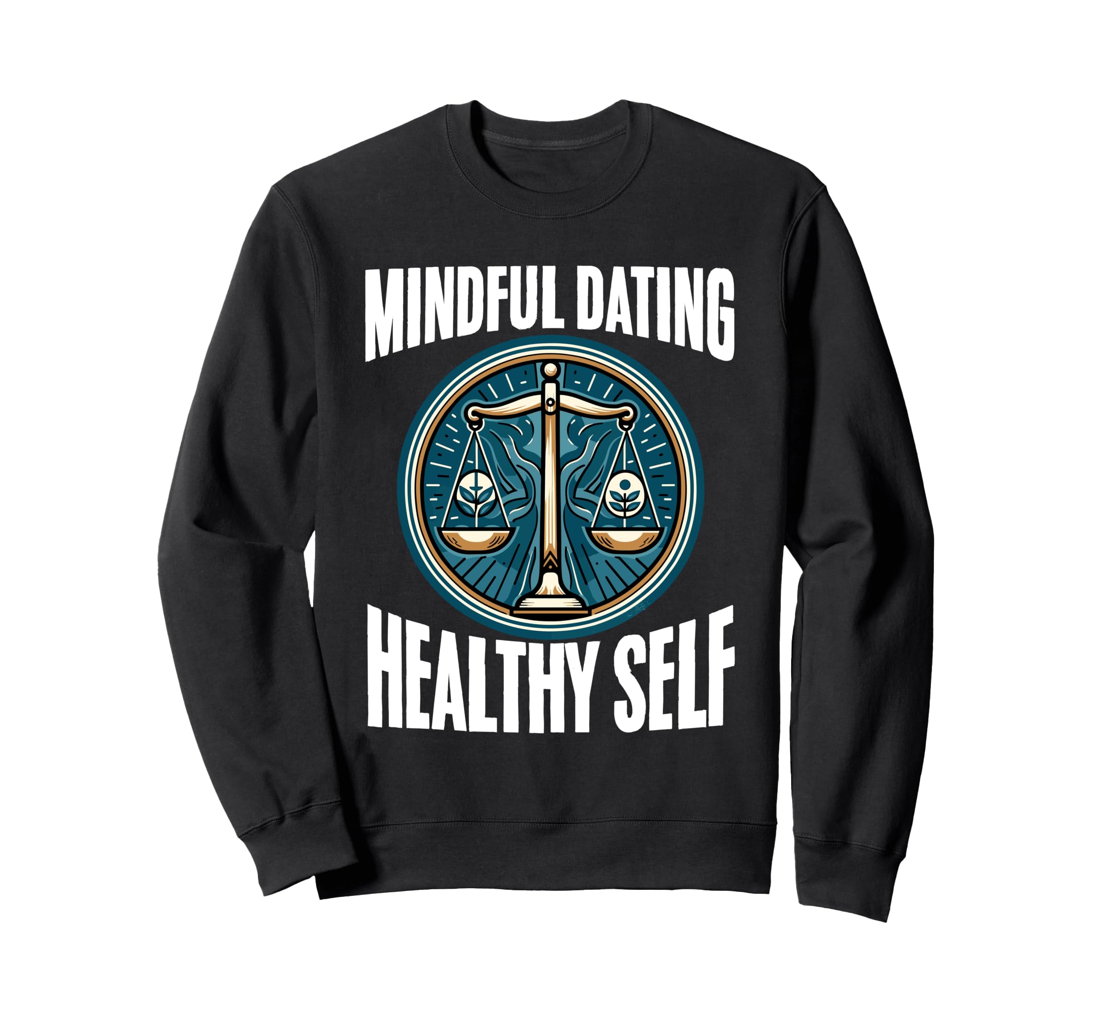 Mindful Dating Healthy Therapy Self Sweatshirt - Graphic Print Men Women - T-Shirt, Sweatshirt, Hoodie