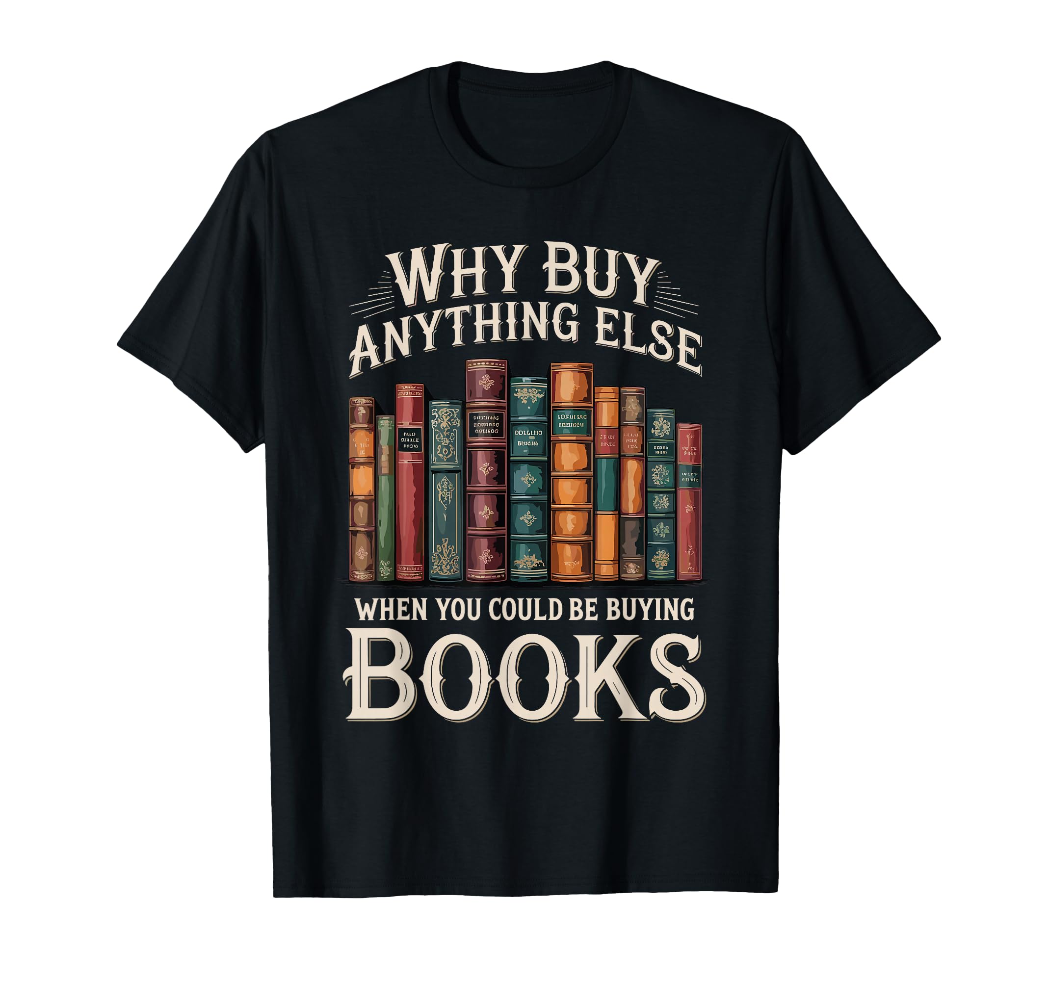 Why Buy Anything Else When You Could T-Shirt - Casual Everyday Wear Unisex - T-Shirt, Sweatshirt, Hoodie